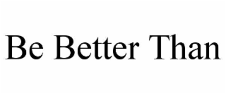 be better than