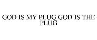 god is my plug god is the plug