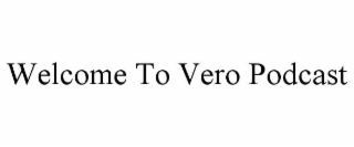 welcome to vero podcast