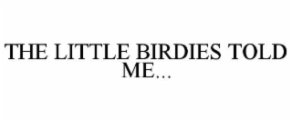 the little birdies told me...