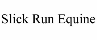 slick run equine