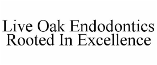 live oak endodontics rooted in excellence