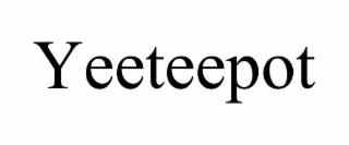 yeeteepot