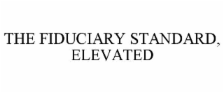 the fiduciary standard, elevated