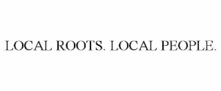 local roots. local people.