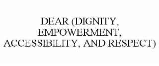 dear (dignity, empowerment, accessibility, and respect)