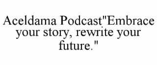 aceldama podcast"embrace your story, rewrite your future."