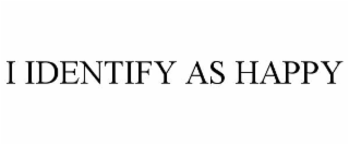 i identify as happy