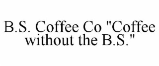 b.s. coffee co "coffee without the b.s."