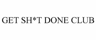 get sh*t done club