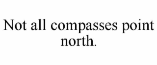 not all compasses point north.