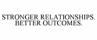 stronger relationships. better outcomes.