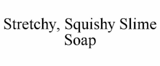 stretchy, squishy slime soap