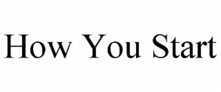 how you start