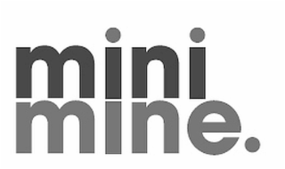 mini mine.