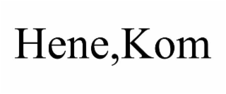 hene,kom
