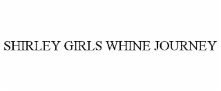 shirley girls whine journey