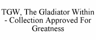 tgw, the gladiator within - collection approved for greatness