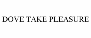 dove take pleasure