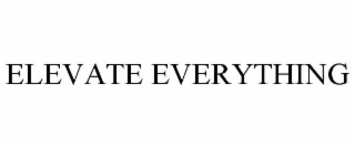elevate everything