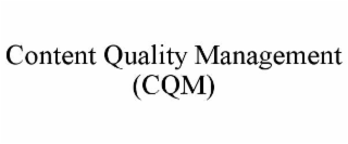 content quality management (cqm)