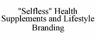 "selfless" health supplements and lifestyle branding