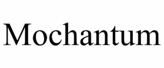 mochantum