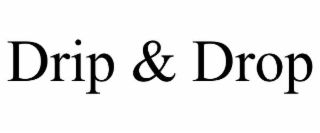 drip & drop
