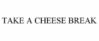 take a cheese break
