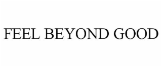 feel beyond good