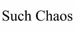 such chaos