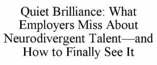 quiet brilliance: what employers miss about neurodivergent talent—and how to finally see it