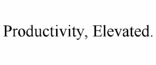 productivity, elevated.