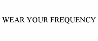 wear your frequency