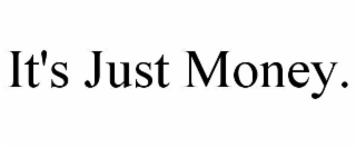 it's just money.