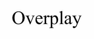 overplay