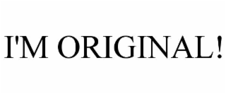 i'm original!