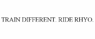 train different. ride rhyo.