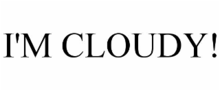 i'm cloudy!