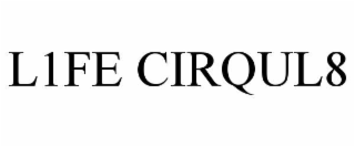 l1fe cirqul8