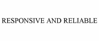 responsive and reliable