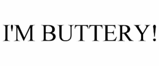 i'm buttery!