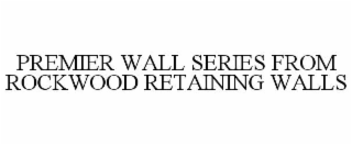 premier wall series from rockwood retaining walls