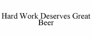 hard work deserves great beer