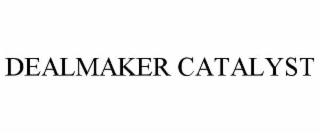 dealmaker catalyst