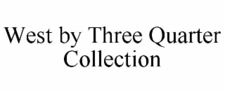 west by three quarter collection
