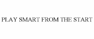 play smart from the start