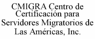 cmigra centro de certificaciÓn para servidores migratorios de las amÉricas, inc.