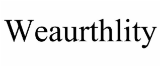 weaurthlity
