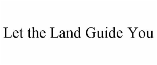 let the land guide you